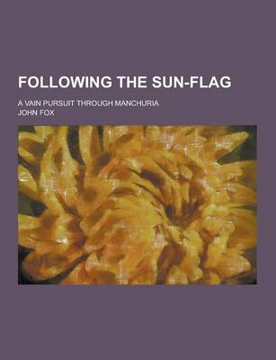 Book cover for Following the Sun-Flag; A Vain Pursuit Through Manchuria