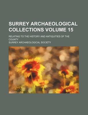 Book cover for Surrey Archaeological Collections Volume 15; Relating to the History and Antiquities of the County