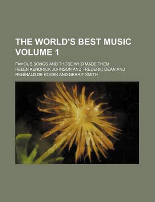 Book cover for The World's Best Music Volume 1; Famous Songs and Those Who Made Them