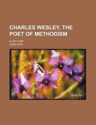 Book cover for Charles Wesley, the Poet of Methodism; A Lecture