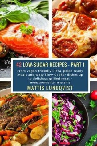 Cover of 42 Low-Sugar Recipes - Part 1 - Measurements in Grams