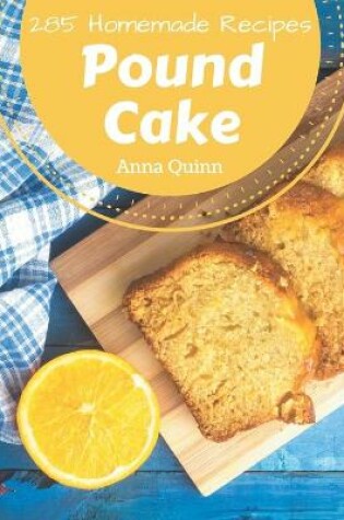 Cover of 285 Homemade Pound Cake Recipes