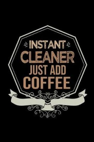 Cover of Instant cleaner. Just add coffee