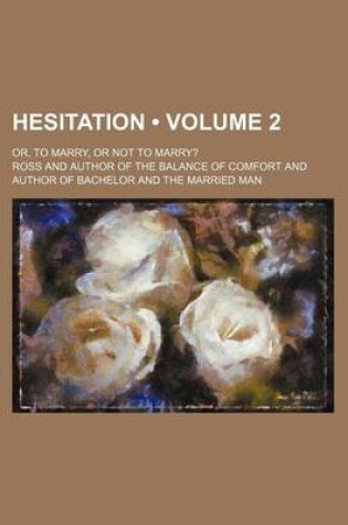 Cover of Hesitation (Volume 2); Or, to Marry, or Not to Marry?