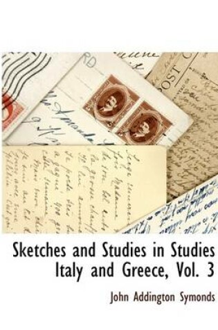 Cover of Sketches and Studies in Studies Italy and Greece, Vol. 3