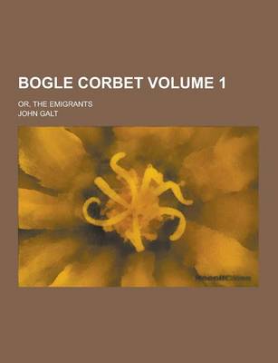 Book cover for Bogle Corbet; Or, the Emigrants Volume 1