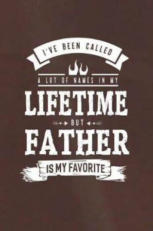 Cover of I 've Been Called A Lot Of Names In My Lifetime But Father Is My Favorite