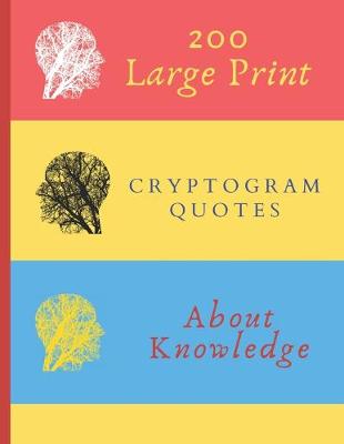 Book cover for 200 Large Print Cryptogram Quotes About Knowledge