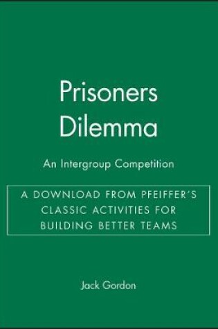 Cover of Prisoners Dilemma: an Intergroup Competition - A D Ownload from Pfeiffer's Classic Activities for Bui Lding Better Teams
