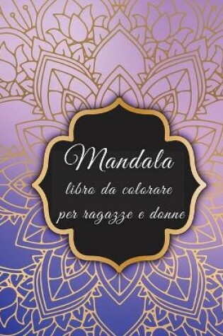 Cover of MANDALA Libro da colorare per Ragazze e Donne