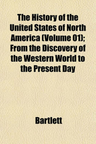 Cover of The History of the United States of North America (Volume 01); From the Discovery of the Western World to the Present Day