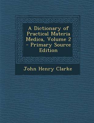 Book cover for A Dictionary of Practical Materia Medica, Volume 2 - Primary Source Edition