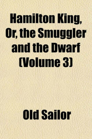 Cover of Hamilton King, Or, the Smuggler and the Dwarf (Volume 3)