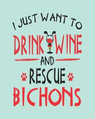 Book cover for I Just Want to Drink Wine and Rescue Bichons