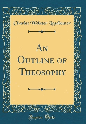 Book cover for An Outline of Theosophy (Classic Reprint)