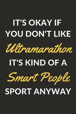 Book cover for It's Okay If You Don't Like Ultramarathon It's Kind Of A Smart People Sport Anyway