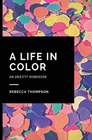 Cover of A Life In Color-An Anxiety Workbook