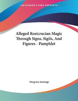 Book cover for Alleged Rosicrucian Magic Through Signs, Sigils, And Figures - Pamphlet