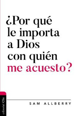 Cover of ¿Por Qué Le Importa a Dios Con Quién Me Acuesto?