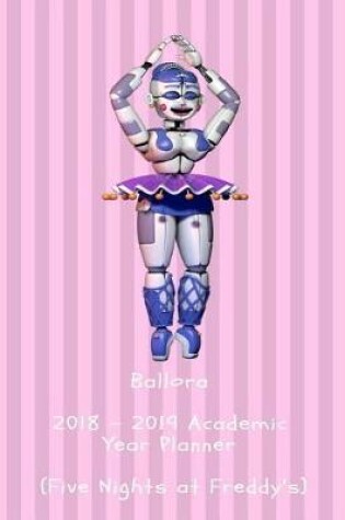 Cover of Ballora 2018 - 2019 Academic Year Planner (Five Nights at Freddy's)
