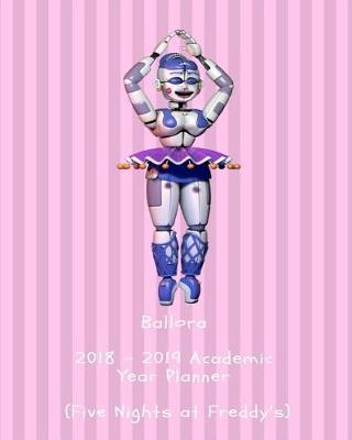 Book cover for Ballora 2018 - 2019 Academic Year Planner (Five Nights at Freddy's)