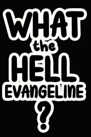 Cover of What the Hell Evangeline?