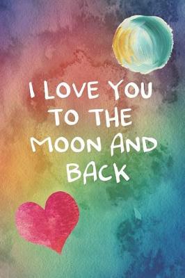 Book cover for I Love You To The Moon And Back