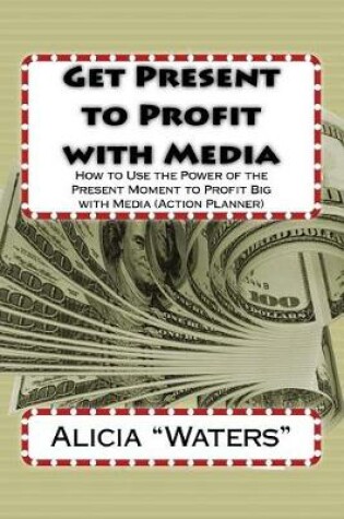Cover of Get Present to Profit with Media