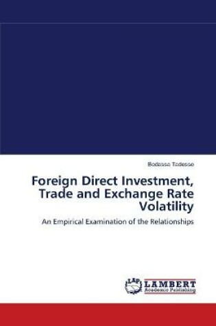 Cover of Foreign Direct Investment, Trade and Exchange Rate Volatility