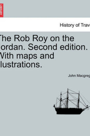 Cover of The Rob Roy on the Jordan. Second Edition. with Maps and Illustrations.