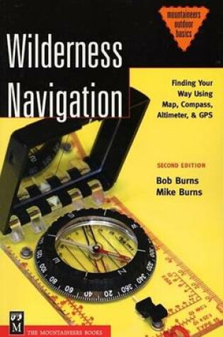 Cover of Wilderness Navigation: Finding Your Way Using Map, Compass, Altimeter, & GPS, 2nd Ed.