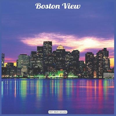 Book cover for Boston View 2021 Wall Calendar