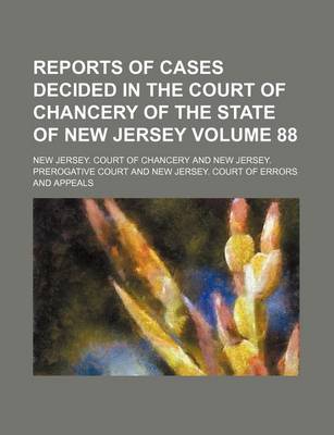 Book cover for Reports of Cases Decided in the Court of Chancery of the State of New Jersey Volume 88