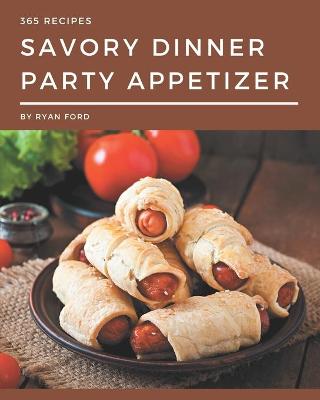 Book cover for 365 Savory Dinner Party Appetizer Recipes