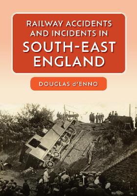 Book cover for Railway Accidents and Incidents in South-East England