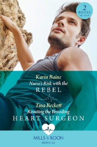 Cover of Nurse's Risk With The Rebel / Resisting The Brooding Heart Surgeon – 2 Books in 1