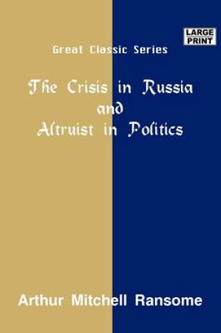 Cover of The Crisis in Russia & Altruist in Politics