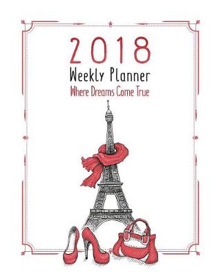 Book cover for 2018 Paris Planner Weekly and Monthly (Dreams Come True)