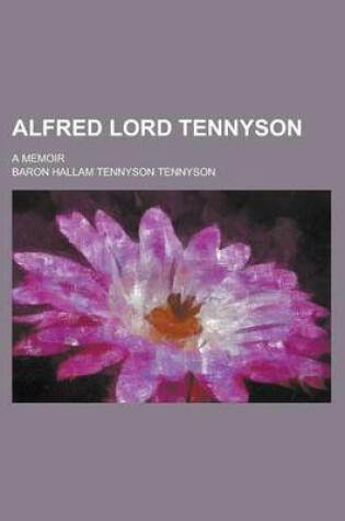 Cover of Alfred Lord Tennyson; A Memoir