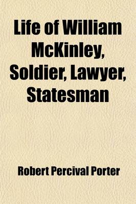 Book cover for Life of William McKinley, Soldier, Lawyer, Statesman