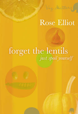 Cover of Forget the Lentils - Just Spoil Yourself