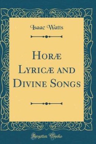 Cover of Horæ Lyricæ and Divine Songs (Classic Reprint)