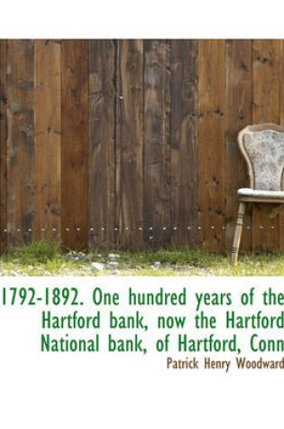 Cover of 1792-1892. One Hundred Years of the Hartford Bank, Now the Hartford National Bank, of Hartford, Conn