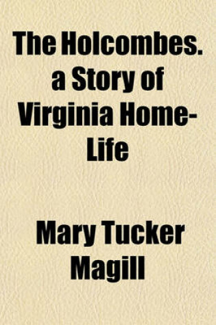 Cover of The Holcombes. a Story of Virginia Home-Life