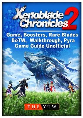 Book cover for Xenoblade Chronicles 2 Game, Boosters, Rare Blades, BoTW, Walkthrough, Pyra, Game Guide Unofficial