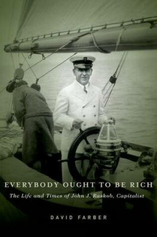 Cover of Everybody Ought to Be Rich: The Life and Times of John J. Raskob, Capitalist