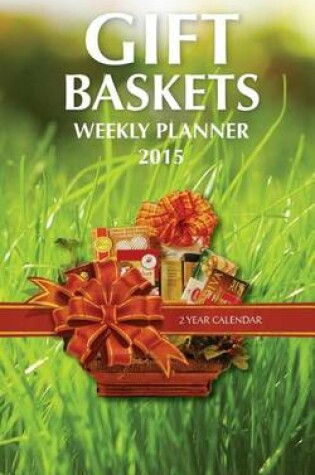 Cover of Gift Baskets Weekly Planner 2015