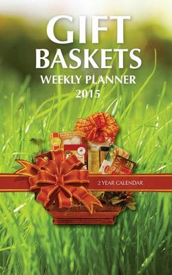 Book cover for Gift Baskets Weekly Planner 2015