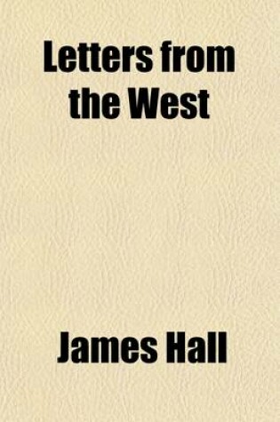 Cover of Letters from the West; Containing Sketches of Scenery, Manners, and Customs, and Anecdotes Connected with the First Settlements of the Western Sections of the United States