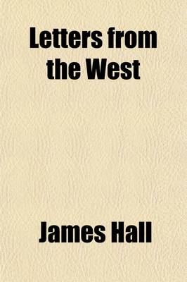 Book cover for Letters from the West; Containing Sketches of Scenery, Manners, and Customs, and Anecdotes Connected with the First Settlements of the Western Sections of the United States